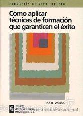 Libros: COMO APLICAR TECNICAS DE FORMACION QUE GARANTICEN EL EXITO - JOE B WILSON - Foto 1