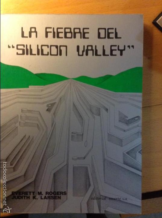 Libros: LA FIEBRE DEL SILICON VALLEY (EVERETT M. ROGERS Y JUDITH K. LARSEN)