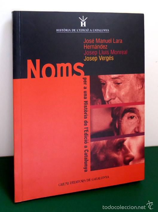 Libros: NOMS PER A UNA HIST&Ograve;RIA DE L'EDICI&Oacute; A CATALUNYA - JOS&Eacute; MANUEL LARA, JOSEP VERG&Eacute;S - (NOU) - EDICI&Oacute;