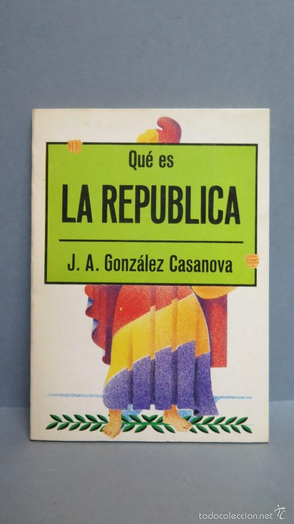 Libros: QUE ES LA REPUBLICA. J. A. GONZALEZ CASANOVA - Foto 1