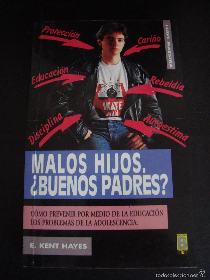 Libros: MALOS HIJOS, &iquest; BUENOS PADRES?. E. KENT HAYES. EDICIONES B 1991. - Foto 1