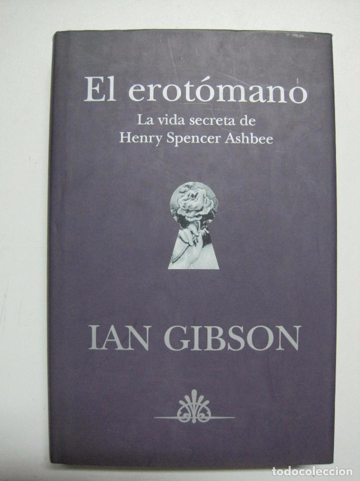 Libros: El erotomano (la vida secreta de Henry Spencer Ashbec) / Gibson, Ian - Foto 1