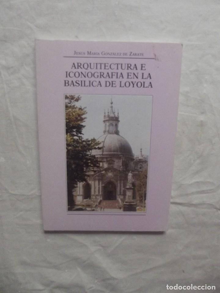 Livres: ARQUITECTURA E ICONOGRAFIA EN LA BASILICA DE LOYOLA DE JESUS MARIA GONZALEZ DE ZARATE