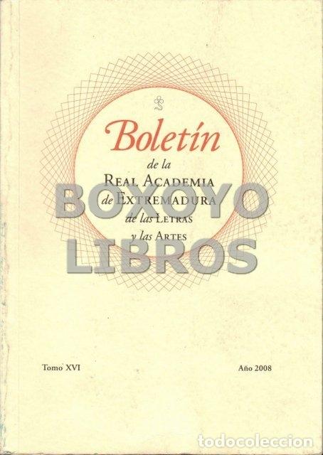 B&uuml;cher: Bolet&iacute;n de la Real Academia de Extemadura de las Letras y las Artes. Tomo XVI