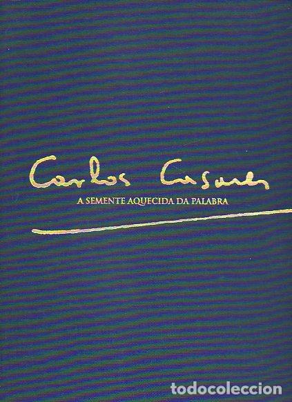 Libros: CARLOS CASARES. A SEMENTE AQUECIDA DA PALABRA. - Foto 1