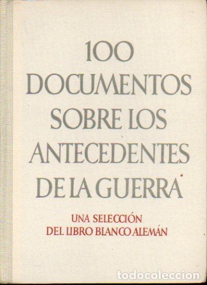 Libros: 100 DOCUMENTOS SOBRE LOS ANTECEDENTES DE LA GUERRA. Una selecci&oacute;n del Libro Blanco Alem&aacute;n. Introducc - Foto 1