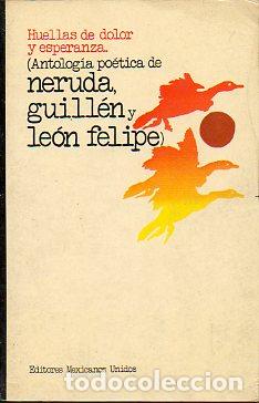 Libros: HUELLAS DE DOLOR Y ESPERANZA (ANTOLOG&Iacute;A PO&Eacute;TICA DE PABLO NERUDA, NICOL&Aacute;S GUILL&Eacute;N Y LE&Oacute;N FELIPE). 2&ordf;