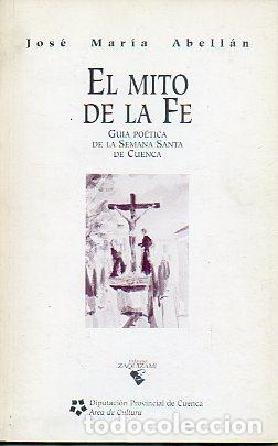 Libros: EL MITO DE LA FE. GU&Iacute;A PO&Eacute;TICA DE LA SEMANA SANTA EN CUENCA.