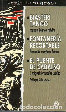 Libros: TRIO DE NEGRAS: BIASTERI TANGO / FONTANER&Iacute;A RECORTABLE / EL PUENTE DE CADALSO. Pr&oacute;logo de F&eacute;lix Lina