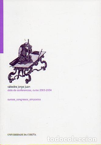 Libros: C&Aacute;TEDRA JORGE JUAN. CICLO DE CONFERENCIAS, CURSO 2003-2004.