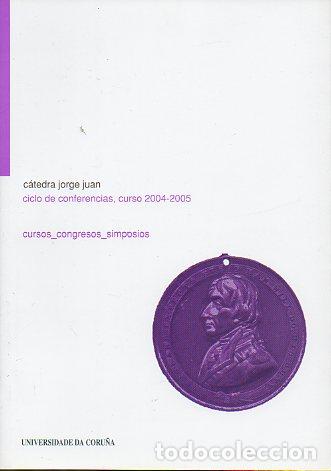 Libros: C&Aacute;TEDRA JORGE JUAN. CICLO DE CONFERENCIAS, CURSO 2004-2005.