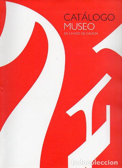 MUSEO DE LA VOZ DE GALICIA. CAT&Aacute;LOGO.