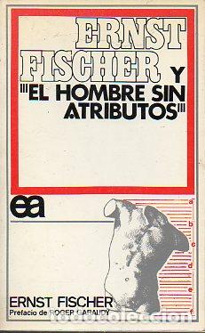 Libros: ERNEST FISCHER Y EL HOMBRE SIN ATRIBUTOS. - Foto 1
