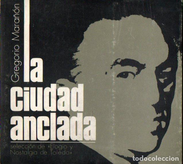 Libros: LA CIUDAD ANCLADA. Selecci&oacute;n de &rdquo;Elogio y nostalgia de Toledo&rdquo;. - Foto 1