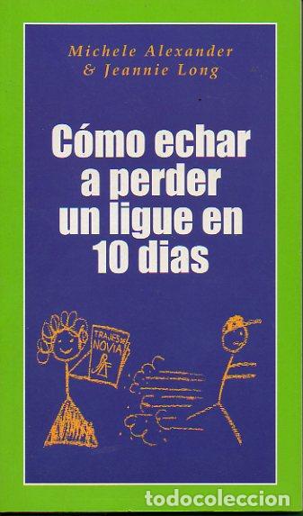 Libros: C&Oacute;MO ECHAR A PERDER UN LIGUE EN 10 D&Iacute;AS. - Foto 1