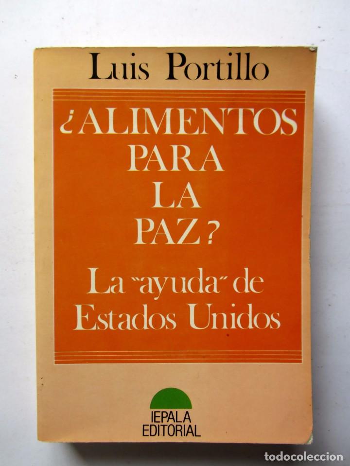 Libros: &iquest;ALIMENTOS PARA LA PAZ? LA AYUDA DE EEUU  Luis Portillo     Iepala Editorial 1987