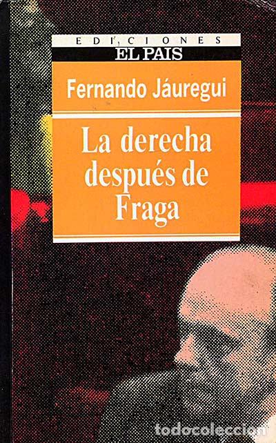 Libros: La derecha despu&eacute;s de Fraga - FERNANDO J&Aacute;UREGUI - Foto 1