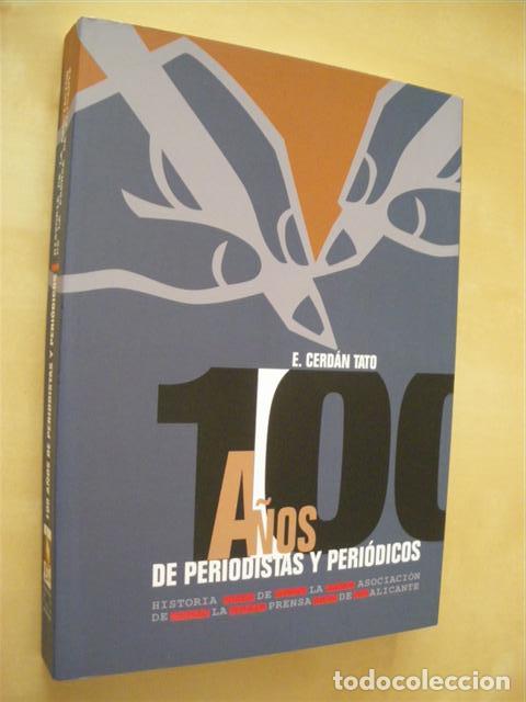 Livres: 100 A&Ntilde;OS DE PERIODISTAS Y PERI&Oacute;DICOS. HISTORIA DE LA ASOCIACI&Oacute;N DE LA PRENSA DE ALICANTE - ENRIQUE C