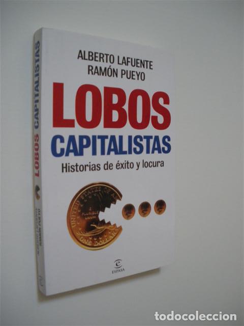 Livres: LOBOS CAPITALISTAS. HISTORIAS DE &Eacute;XITO Y LOCURA - ALBERTO LAFUENTE - RAM&Oacute;N PUEYO
