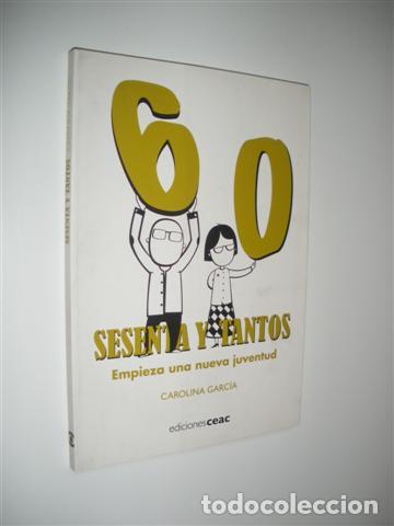Livres: SESENTA Y TANTOS. EMPIEZA UNA NUEVA JUVENTUD - CAROLINA GARC&Iacute;A