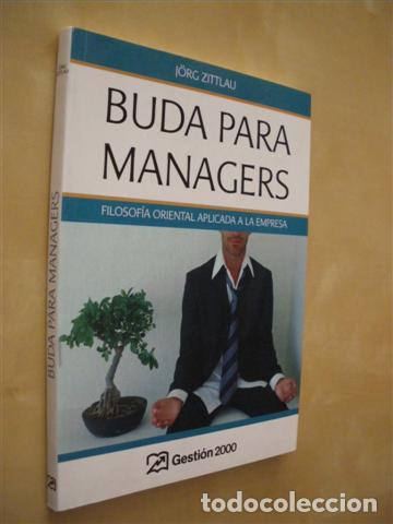 Livres: BUDA PARA MANAGERS. FILOSOF&Iacute;A ORIENTAL APLICADA A LA EMPRESA - J&Ouml;RG ZITTLAU