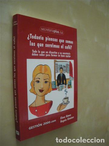 Livres: TODAV&Iacute;A PIENSAS QUE SOMOS LAS QUE SERVIMOS EL CAF&Eacute;?. TODO LO QUE UN DIRECTIVO Y SU SECRETARIA DEBEN