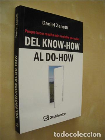 Livres: DEL KNOW-HOW AL DO-HOW. PORQUE HACER RESULTA M&Aacute;S RENTABLE QUE SABER - DANIEL ZANETTI