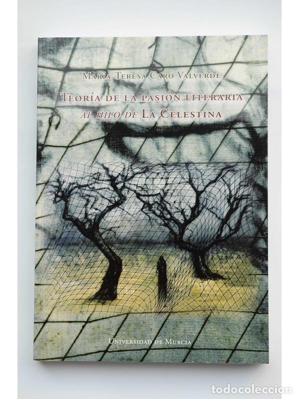 Libros: Teor&iacute;a de la pasi&oacute;n literaria al hilo de La Celestina - CARO VALVERDE, Mar&iacute;a Teresa