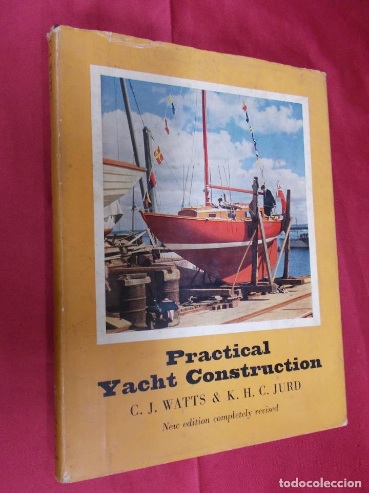 Libros: PRACTICAL YACHT CONSTRUCTION. C. J. WATTS & H. C. JURD. 1963. EN INGLES. - Foto 1