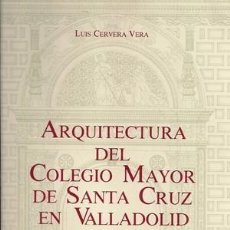 Libros: ARQUITECTURA DEL COLEGIO MAYOR DE SANTA CRUZ EN VALLADOLID - CERVERA VERA, LUIS