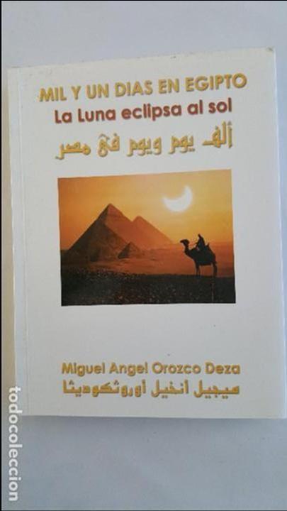 Libros: Mil y un dias en Egipto la luna eclipsa al sol - Miguel Angel Orozco Deza