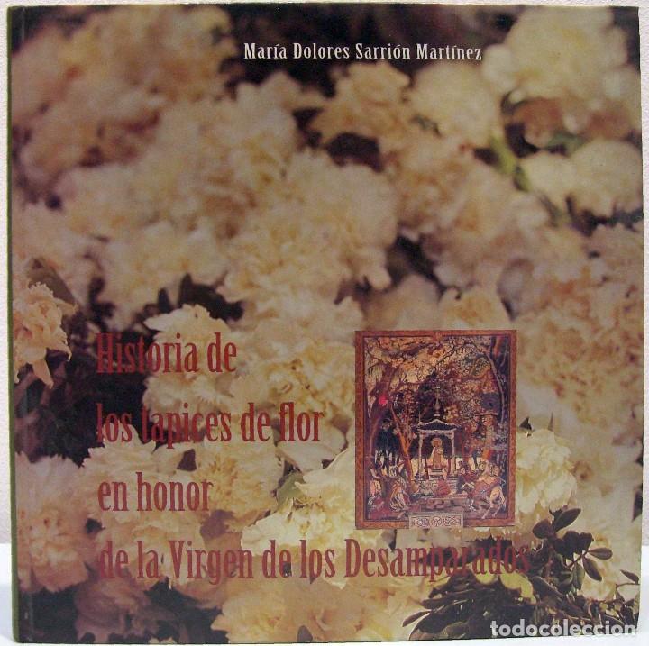 Libri di seconda mano: M. DOLORES SARRI&Oacute;N - HISTORIA DE LOS TAPICES DE FLOR EN HONOR DE LA VIRGEN DE LOS DESAMPARADOS.