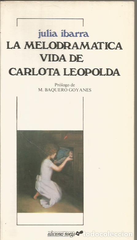 Libros: LA MELODRAM&Aacute;TICA VIDA DE CARLOTA LEOPOLDA - Ibarra,Julia - Foto 1