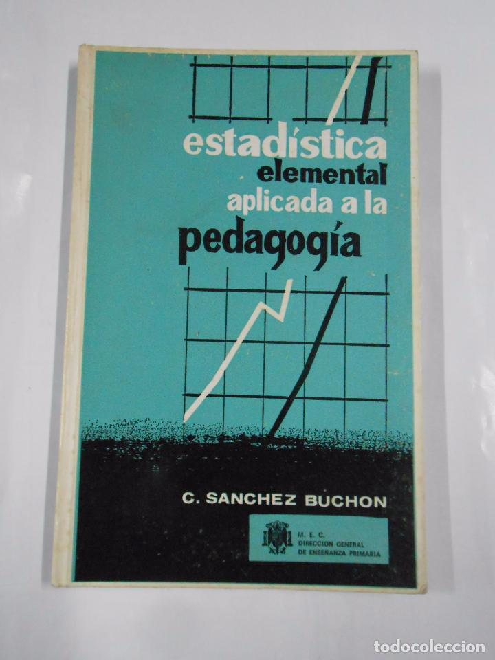 Libros: ESTAD&Iacute;STICA ELEMENTAL APLICADA A LA PEDAGOGIA. - C. S&Aacute;NCHEZ BUCHON. TDK36 - - Foto 1