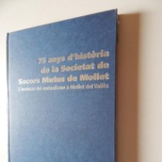 Libros: 75 ANYS D'HISTÒRIA DE LA SOCIETAT DE SOCORS MUTUS DE MOLLET. L'EVOLUCIÓ DEL MUTUALISME.... Lote 67288621