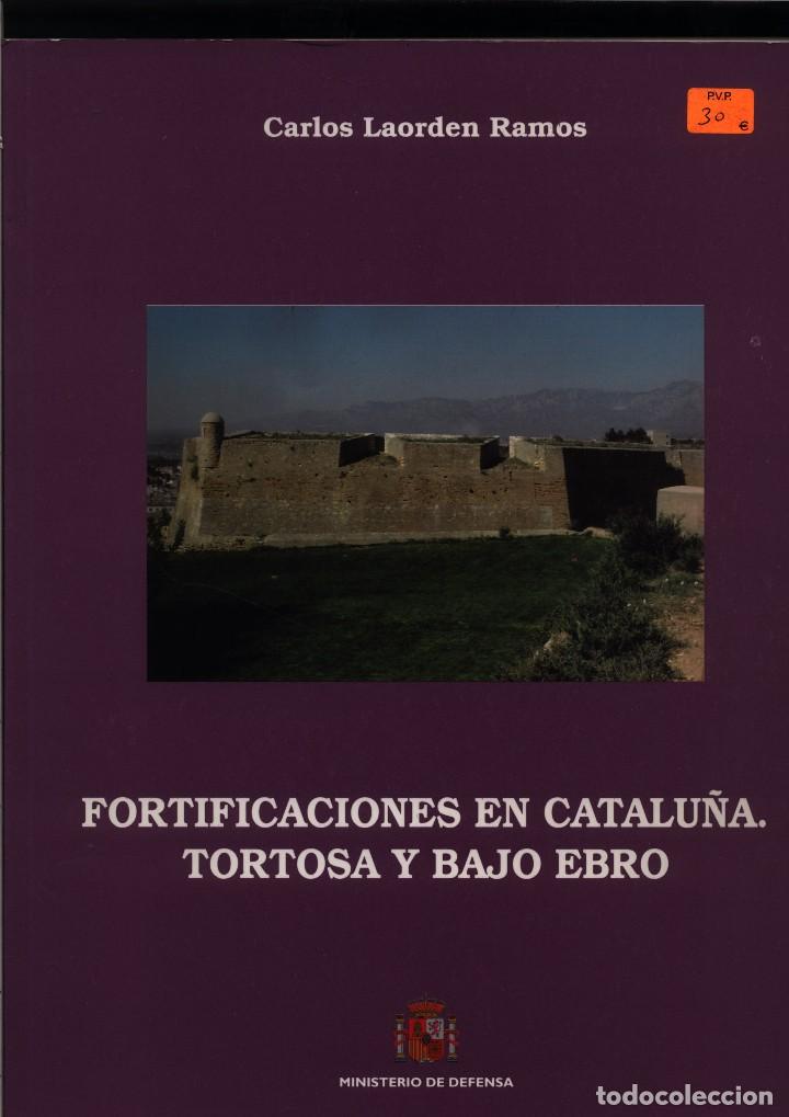 Libros: FORTIFICACIONES EN CATALU&Ntilde;A TORTOSA Y BAJO EBRO CARLOS LAORDEN     GASTOS DE ENVIO GRATIS