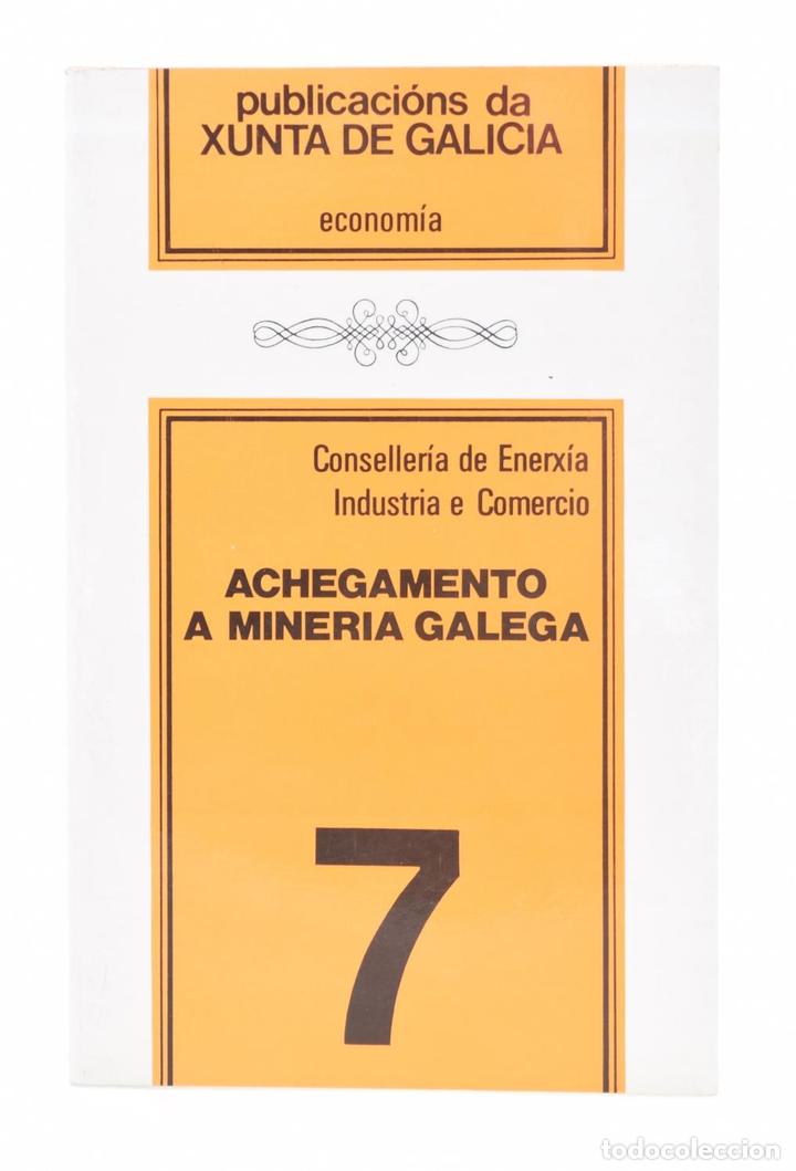 Livres: ACHEGAMENTO &Aacute; MINER&Iacute;A GALEGA - CONSESELLER&Iacute;A DE ENERX&Iacute;A, INDUSTRIA E COMERCIO