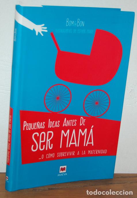 Livres: PEQUE&Ntilde;AS IDEAS ANTES DE SER MAM&Aacute; &hellip; O c&oacute;mo sobrevivir a la maternidad - BOM & BON