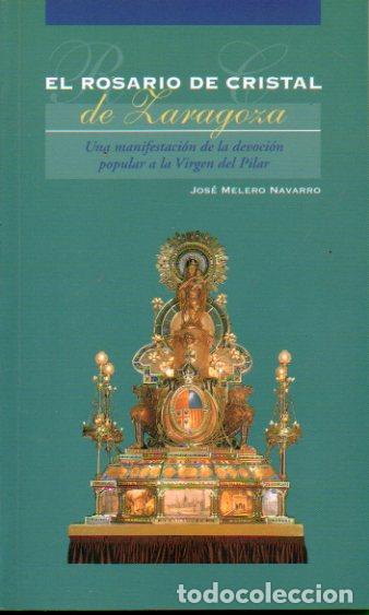Libros: EL ROSARIO DE CRISTAL DE ZARAGOZA. Una manifestaci&oacute;n de la devoci&oacute;n popular a la Virgen del Pilar.