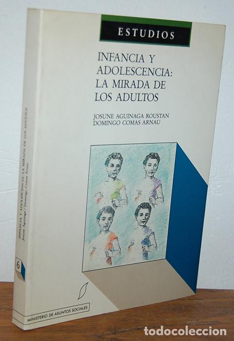 Livres: INFANCIA Y ADOLESCENCIA: LA MIRADA DE LOS ADULTOS - JOSUME AGUINAGA ROUSTAN, DOMINGO COMAS ARNAU