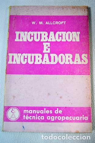 Libros: Incubaci&oacute;n e incubadoras.- Allcroft, W. M. - Foto 1