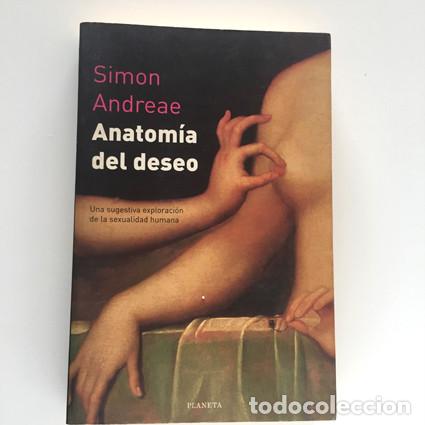 Libros: ANATOM&Iacute;A DEL DESEO - Simon Andreae (Planeta, 1999) - Foto 1