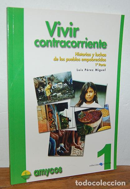 Libros: VIVIR CONTRACORRIENTE. Historias y luchas de los pueblos empobrecidos. 1&ordf; parte - LUIS P&Eacute;REZ MIGUEL