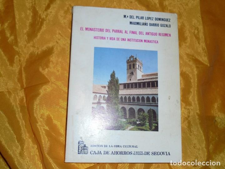Libros: EL MONASTERIO DEL PARRAL AL FINAL DEL ANTIGUO REGIMEN. M&ordf; PILAR LOPEZ / BARRIO GOZALO. SEGOVIA 1987