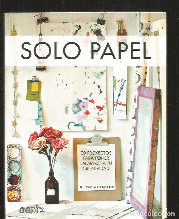 B&uuml;cher: SOLO PAPEL. 20 PROYECTOS PARA PONER EN MARCHA TU CREATIVIDAD - THE PAPERED PARLOUR