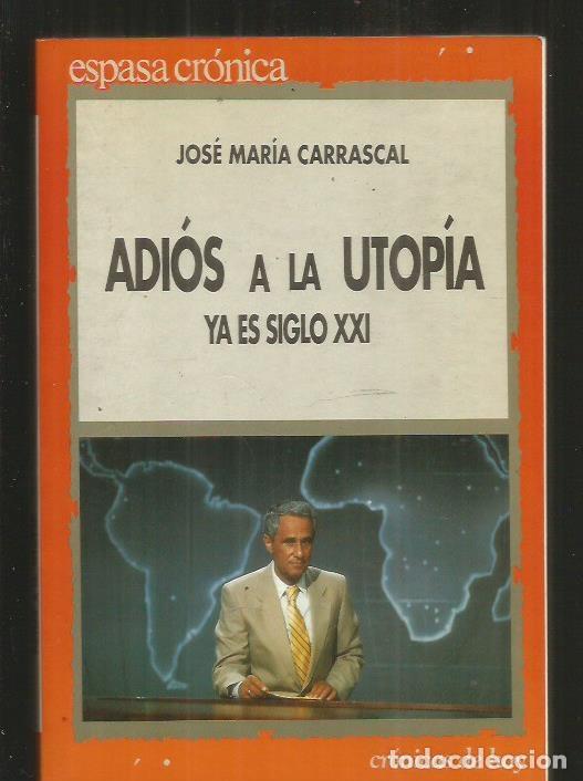 Libros: ADIOS A LA UTOPIA. YA ES SIGLO XXI - CARRASCAL, JOSE MARIA - Foto 1