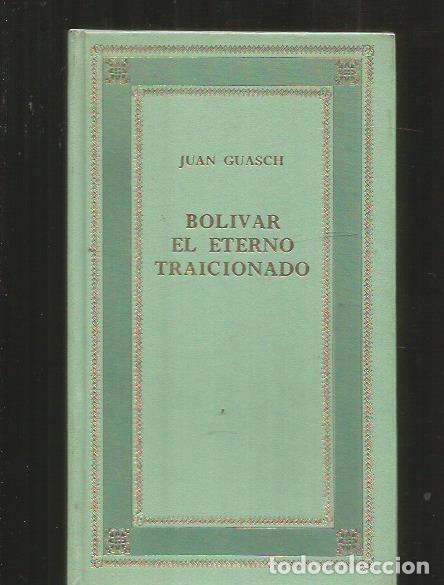Libros: BOLIVAR, EL ETERNO TRAICIONADO - GUASCH, JUAN - Foto 3