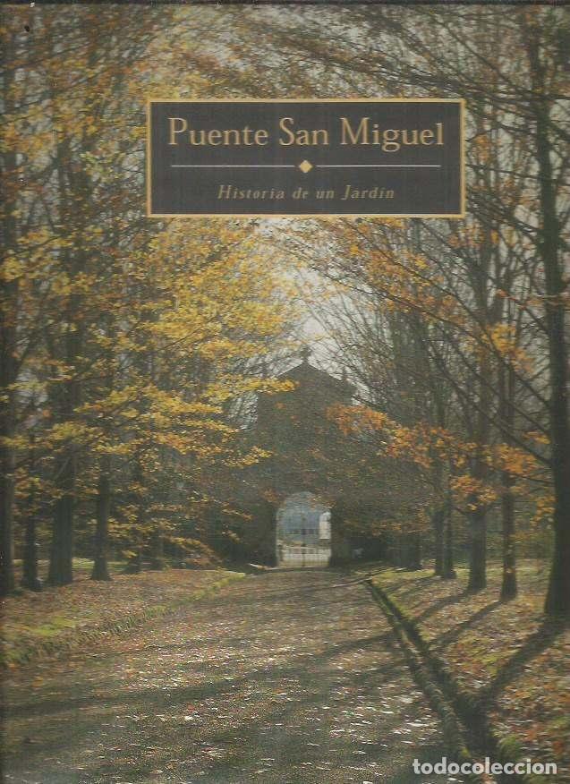 Libros: PUENTE SAN MIGUEL. HISTORIA DE UN JARDIN - BOTIN NAVEDA, GONZALO (FOTOGRAFIAS DE PEDRO A. SAURA RAMO