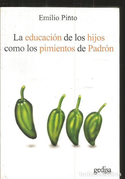 Libros: EDUCACION DE LOS HIJOS COMO LOS PIMIENTOS DE PADRON - LA - PINTO, EMILIO - Foto 1