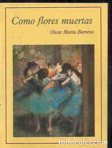 Libros: COMO FLORES MUERTAS - BARRENO, OSCAR MARIA - Foto 1